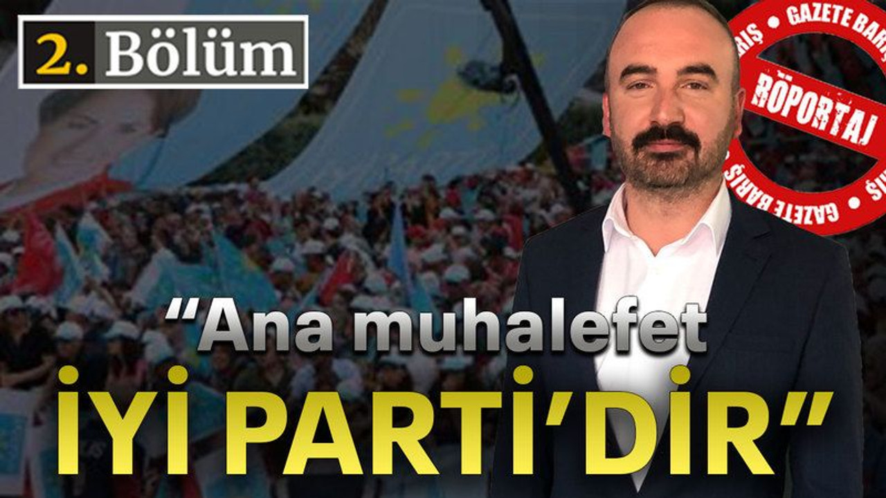 “Ana muhalefet İYİ Parti’dir”